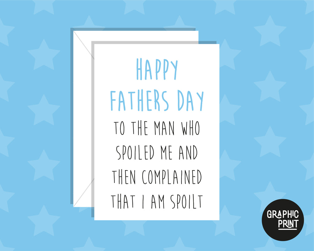 Happy Father's Day To the Man Who Spoils Me And Complains I'm Spoilt Card