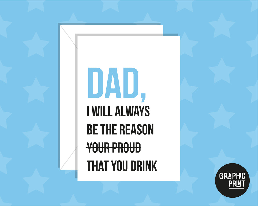 I Will Always Be The Reason You Are Proud / You Drink Happy Father's Day Card