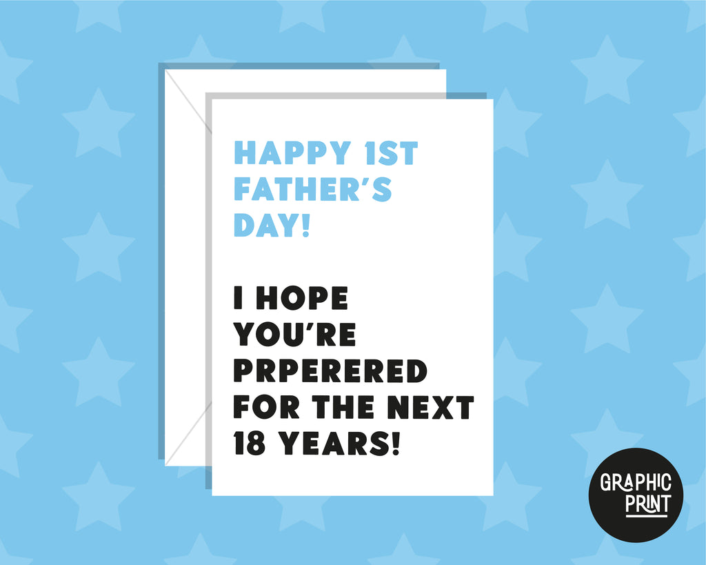 Happy First Father's Day Card, I Hope You Are Prepared For The Next 18 Years