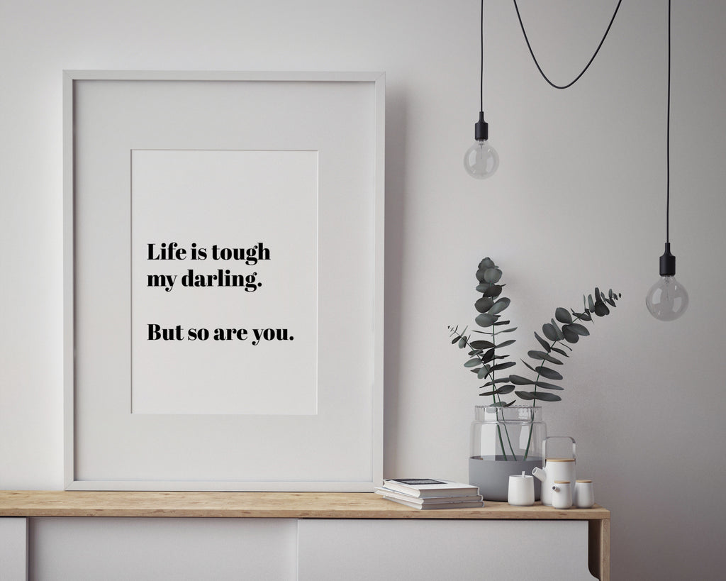 Life Is Tough My Darling But So Are You Quote Wall Art Print