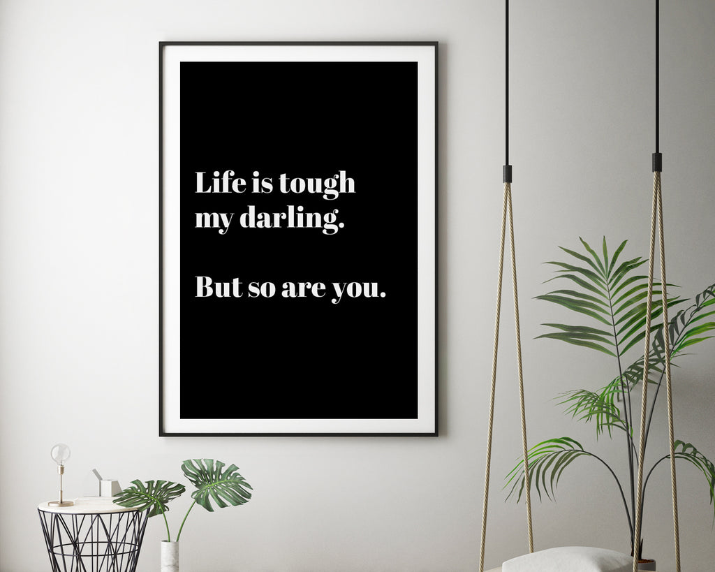 Life Is Tough My Darling But So Are You Quote Wall Art Print
