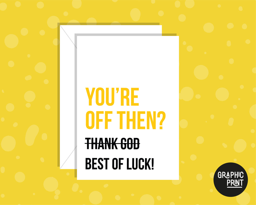 You're Off Then? (Thank God) Best of Luck, New Job Leaving Card