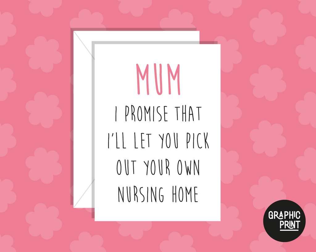 I Promise You Can Choose Your Own Nursing Home! Happy Mother's Day Card