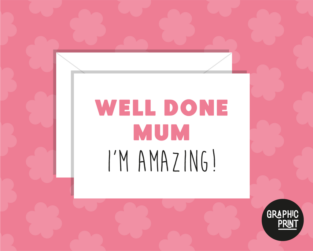 Well Done Mum, I'm Amazing! Happy Mother’s Day Card