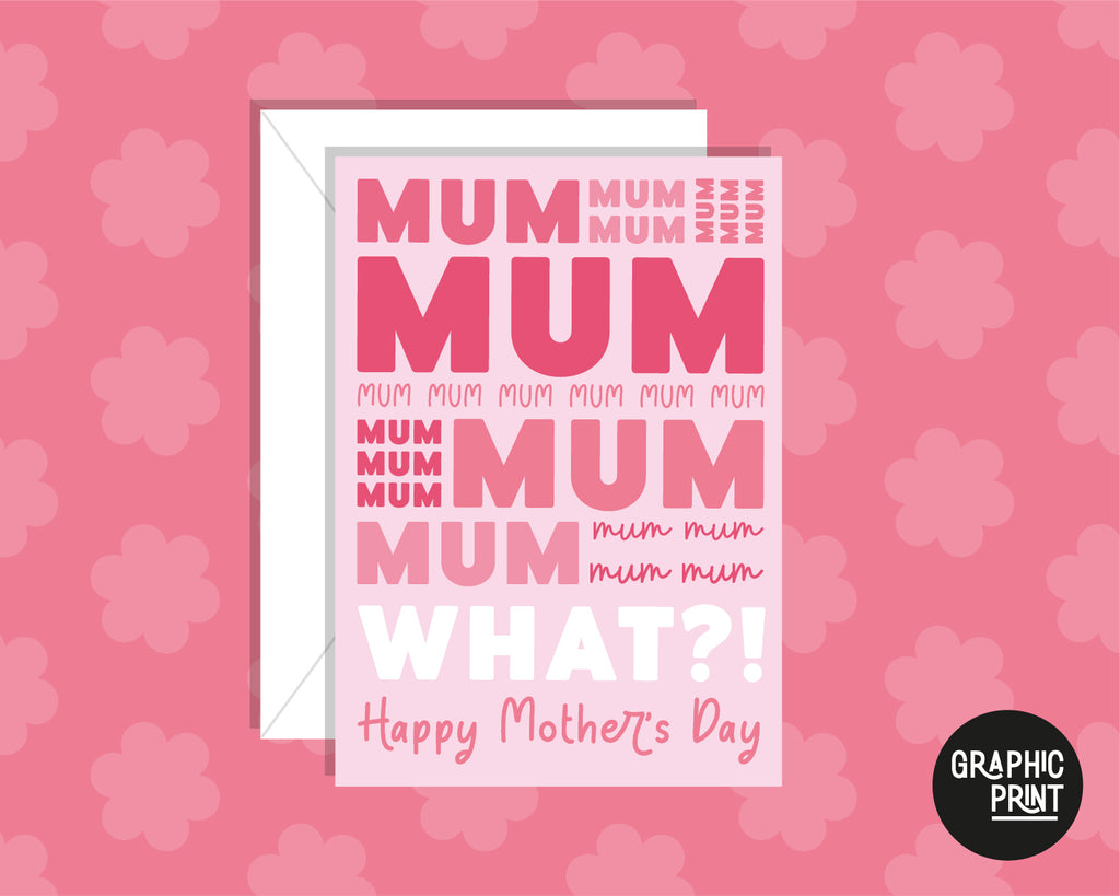 Mum, Mum, Mum, What?! Happy Mother’s Day Card