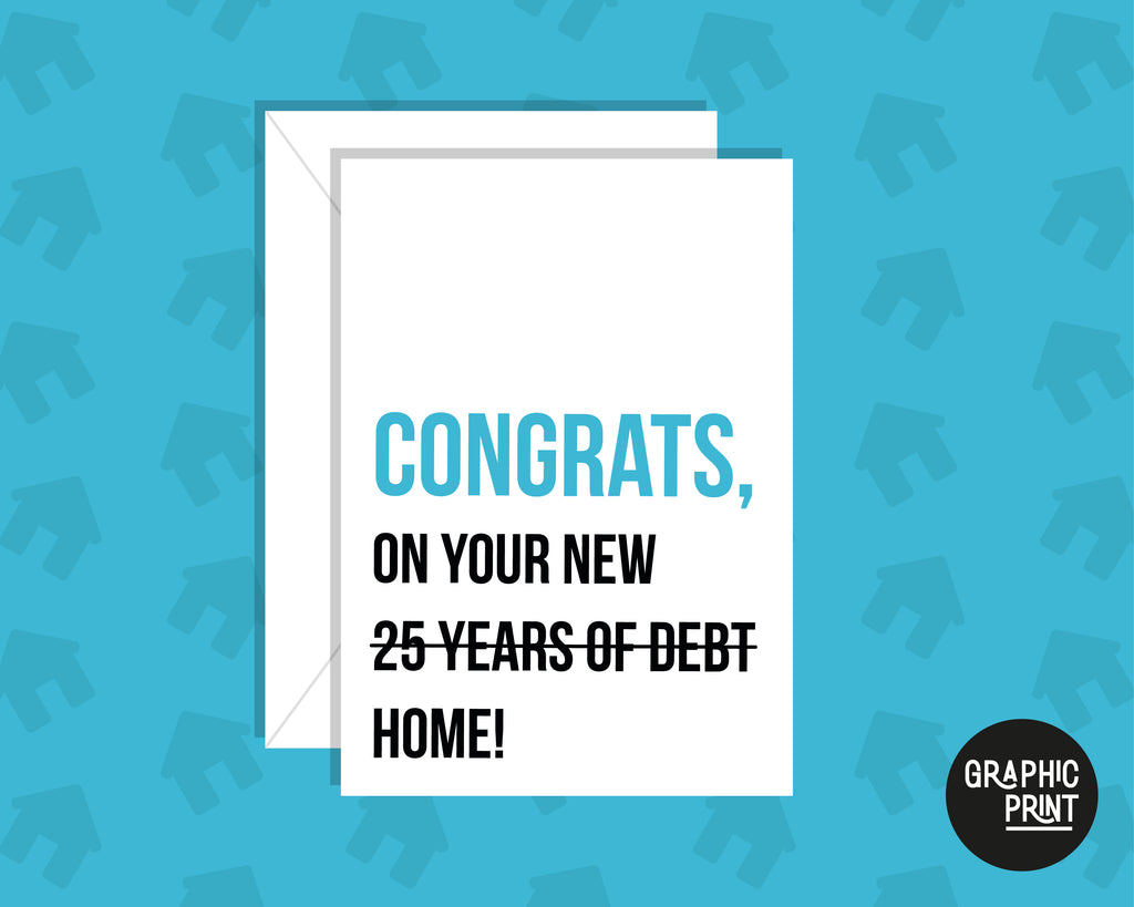 Congrats On Your 25 Years Of Debt, Moving House Card, New Home Owner Card